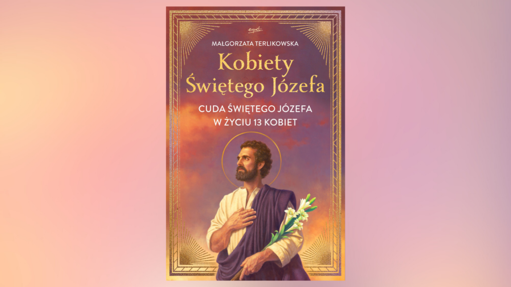 Kobiety Świętego Józefa. Cuda świętego Józefa w życiu 13 kobiet