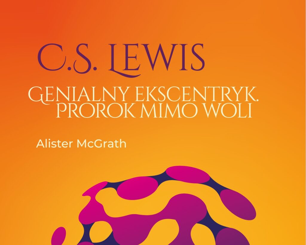 C.S. Lewis. Genialny ekscentryk, prorok mimo woli