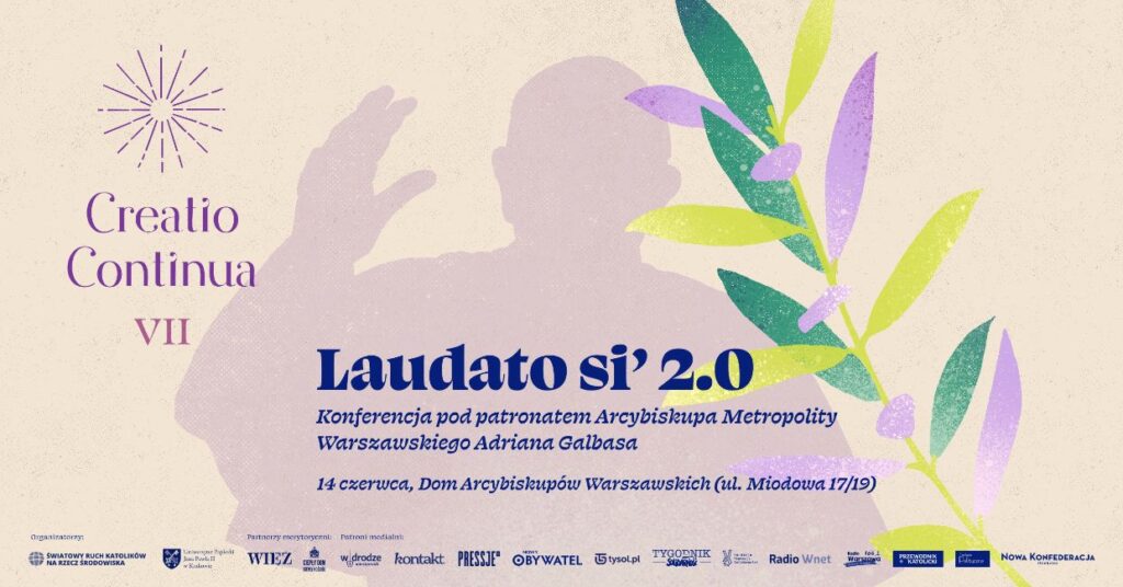 Laudato si’ 2.0 – proroctwo papieża Franciszka? VII Konferencja Creatio Continua w Warszawie Laudato si’ 2.0 – proroctwo papieża Franciszka? VII Konferencja Creatio Continua w Warszawie
