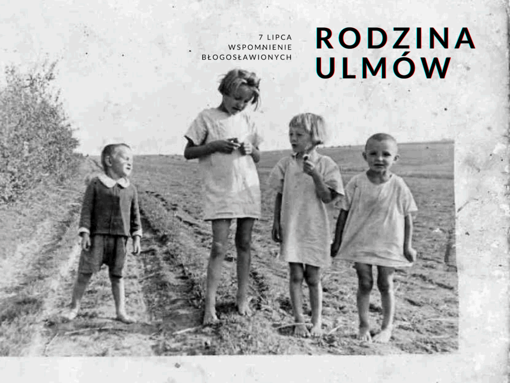 Rodzina Ulmów. Nadzieja, miłość i wielkoduszność Rodzina Ulmów. Nadzieja, miłość i wielkoduszność