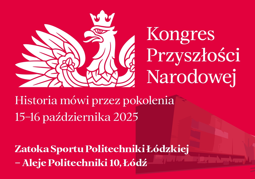Kongres Przyszłości Narodowej w Łodzi – historia, która inspiruje Kongres Przyszłości Narodowej w Łodzi – historia, która inspiruje
